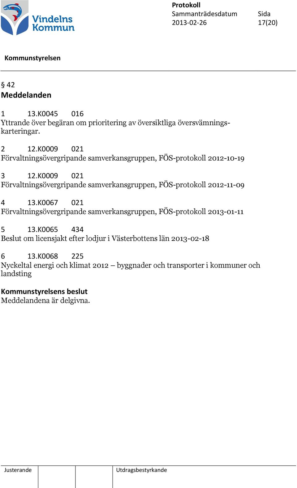 K0009 021 Förvaltningsövergripande samverkansgruppen, FÖS-protokoll 2012-11-09 4 13.