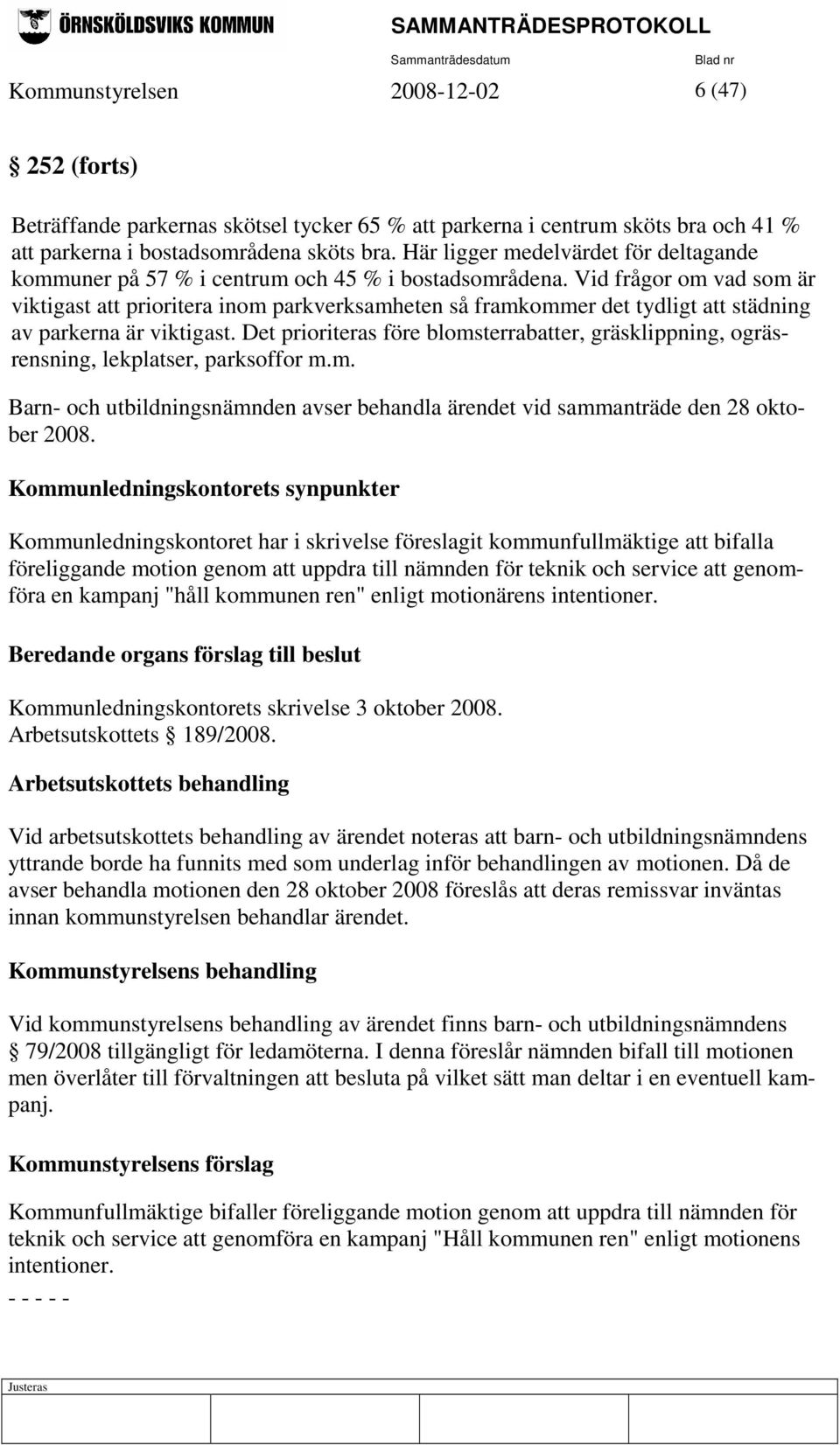 Vid frågor om vad som är viktigast att prioritera inom parkverksamheten så framkommer det tydligt att städning av parkerna är viktigast.