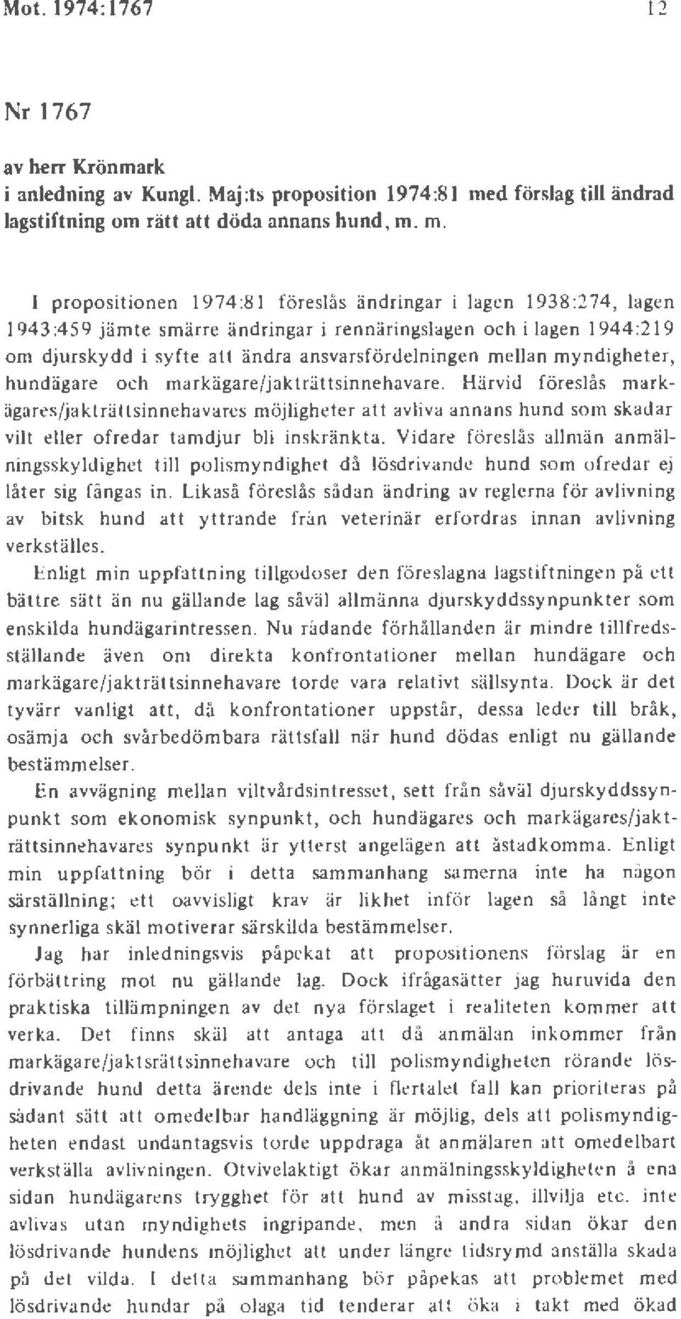 m. propositionen 1974 :8 1 fö reslås ändringar i lagen 1938:274, lagen 1943:459 jämte sm ärre ändringar i rennäringslagen och i lagen 1944:2 19 om djurskydd i syfte att ändra ansvarsfördelningen