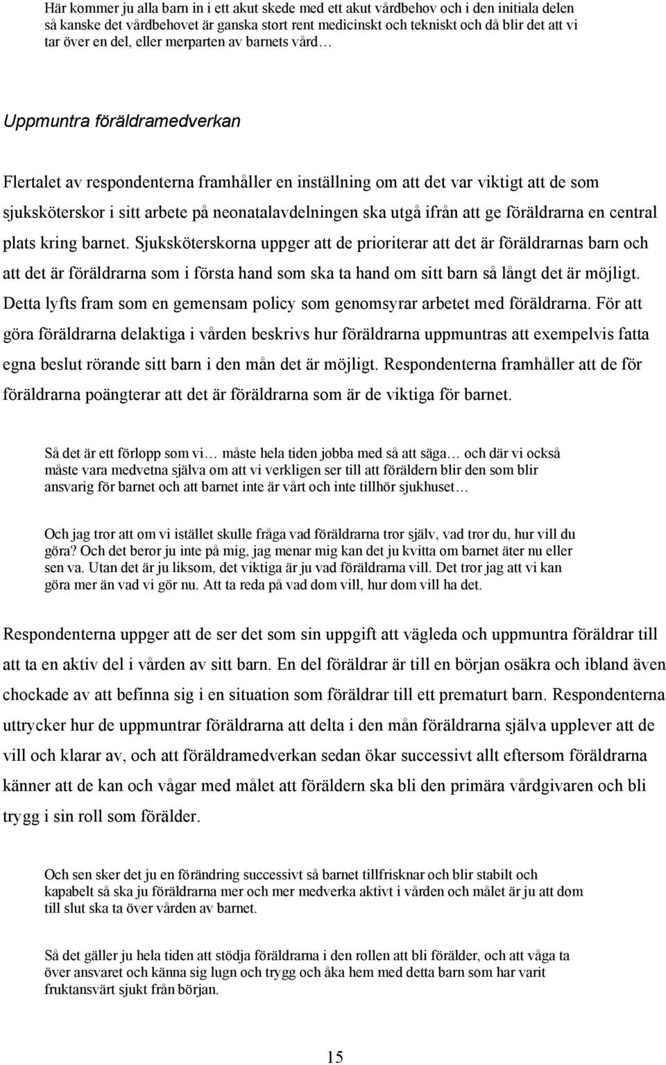 neonatalavdelningen ska utgå ifrån att ge föräldrarna en central plats kring barnet.
