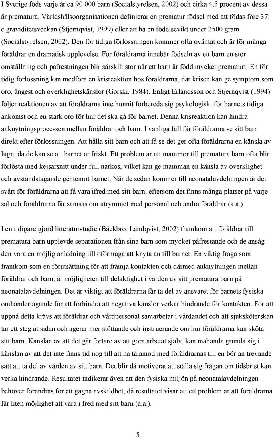 Den för tidiga förlossningen kommer ofta oväntat och är för många föräldrar en dramatisk upplevelse.