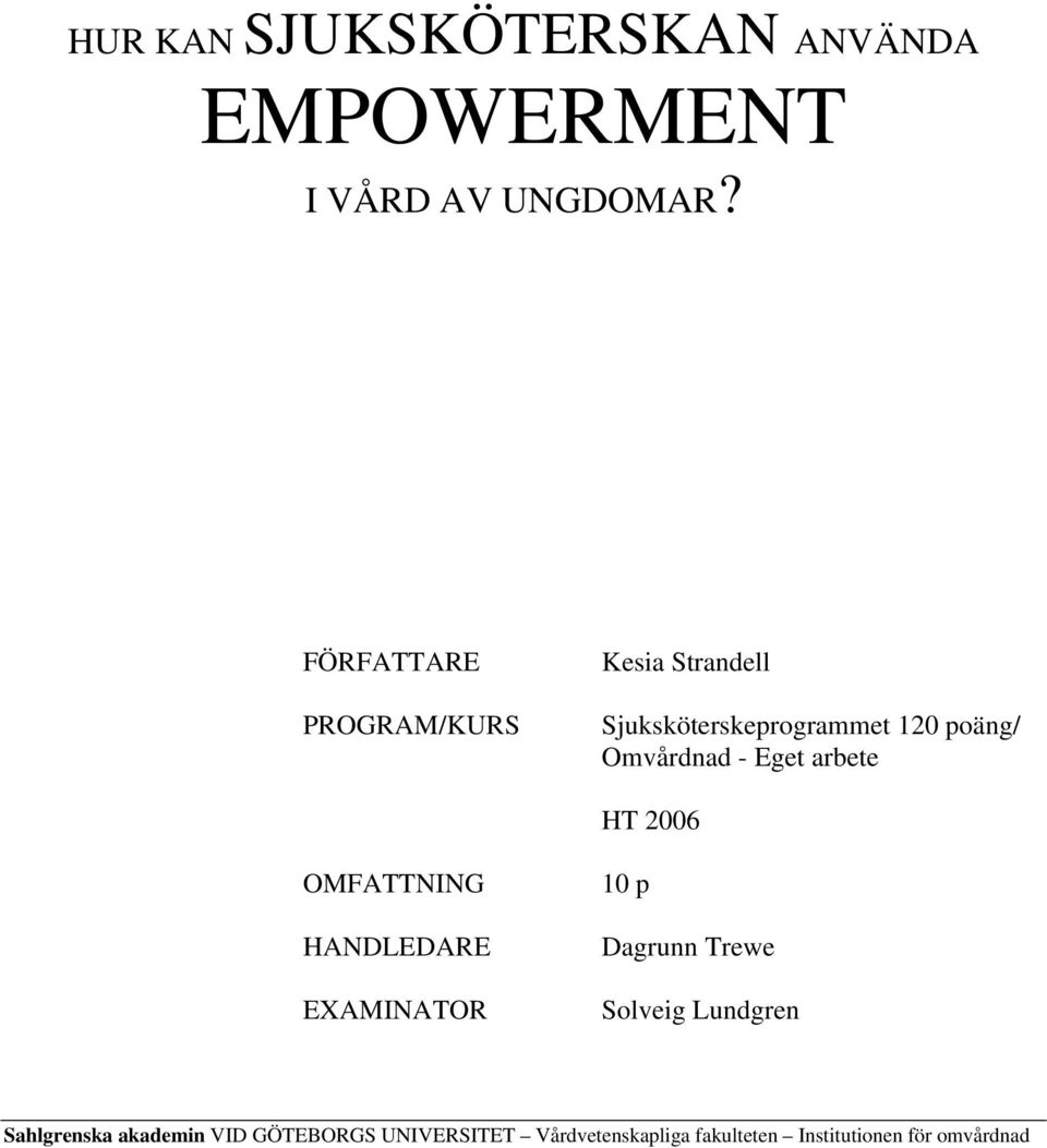 - Eget arbete HT 2006 OMFATTNING HANDLEDARE EXAMINATOR 10 p Dagrunn Trewe Solveig