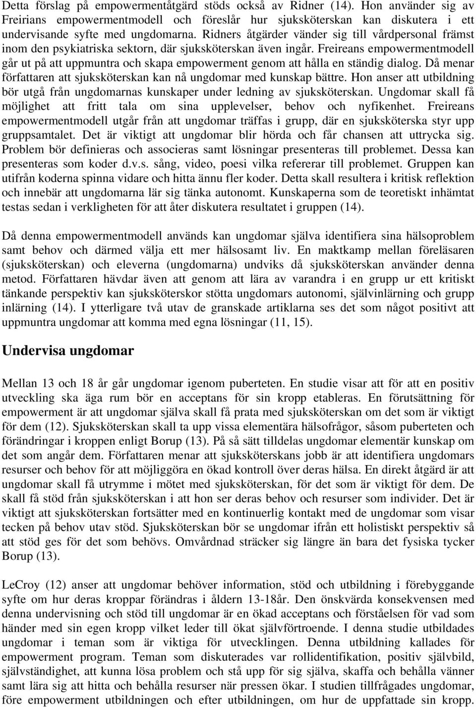 Freireans empowermentmodell går ut på att uppmuntra och skapa empowerment genom att hålla en ständig dialog. Då menar författaren att sjuksköterskan kan nå ungdomar med kunskap bättre.