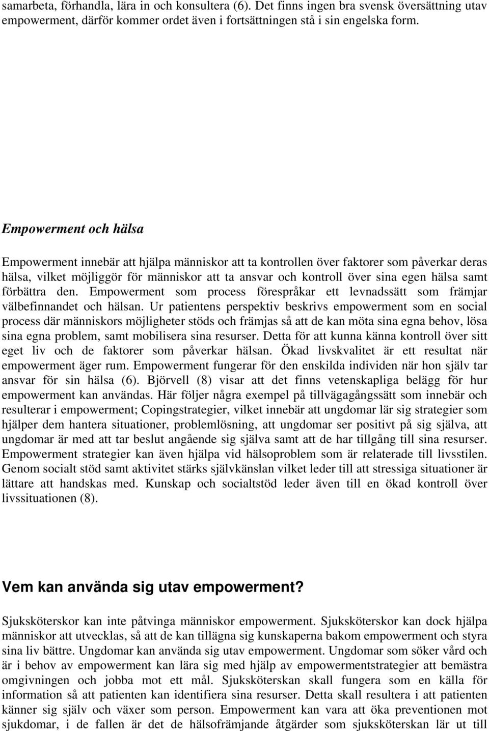 samt förbättra den. Empowerment som process förespråkar ett levnadssätt som främjar välbefinnandet och hälsan.