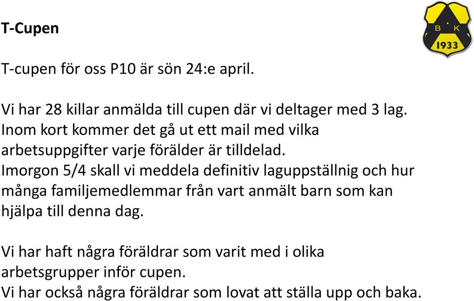 Imorgon 5/4 skall vi meddela definitiv laguppställnig och hur många familjemedlemmar från vart anmält barn som kan