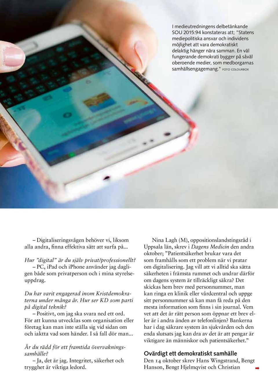 " foto colourbox VÅRD & IT Digitaliseringsvågen behöver vi, liksom alla andra, finna effektiva sätt att surfa på... Hur digital är du själv privat/professionellt?