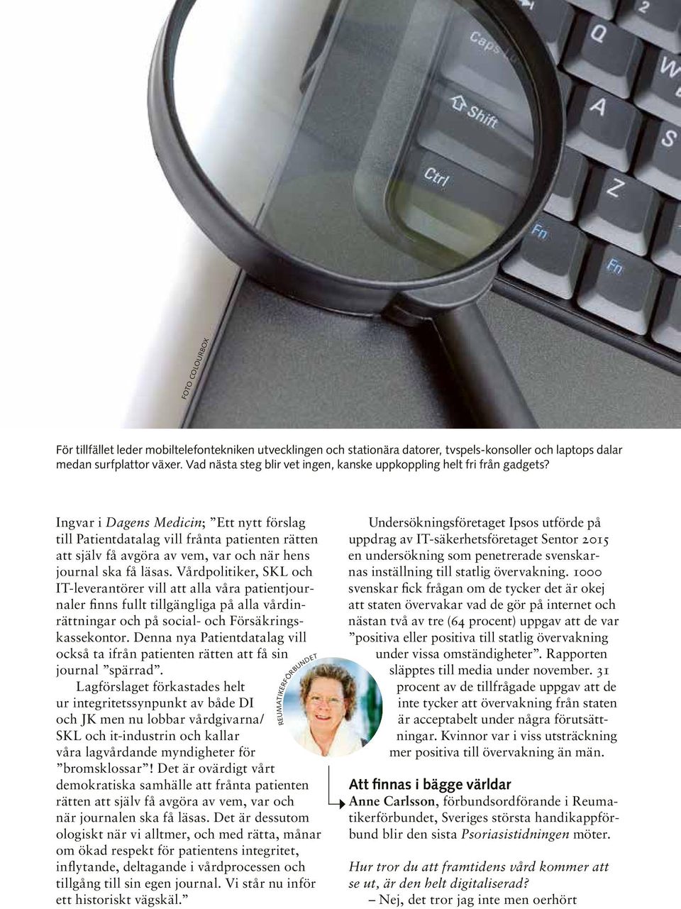 Ingvar i Dagens Medicin; Ett nytt förslag till Patientdatalag vill frånta patienten rätten att själv få avgöra av vem, var och när hens journal ska få läsas.