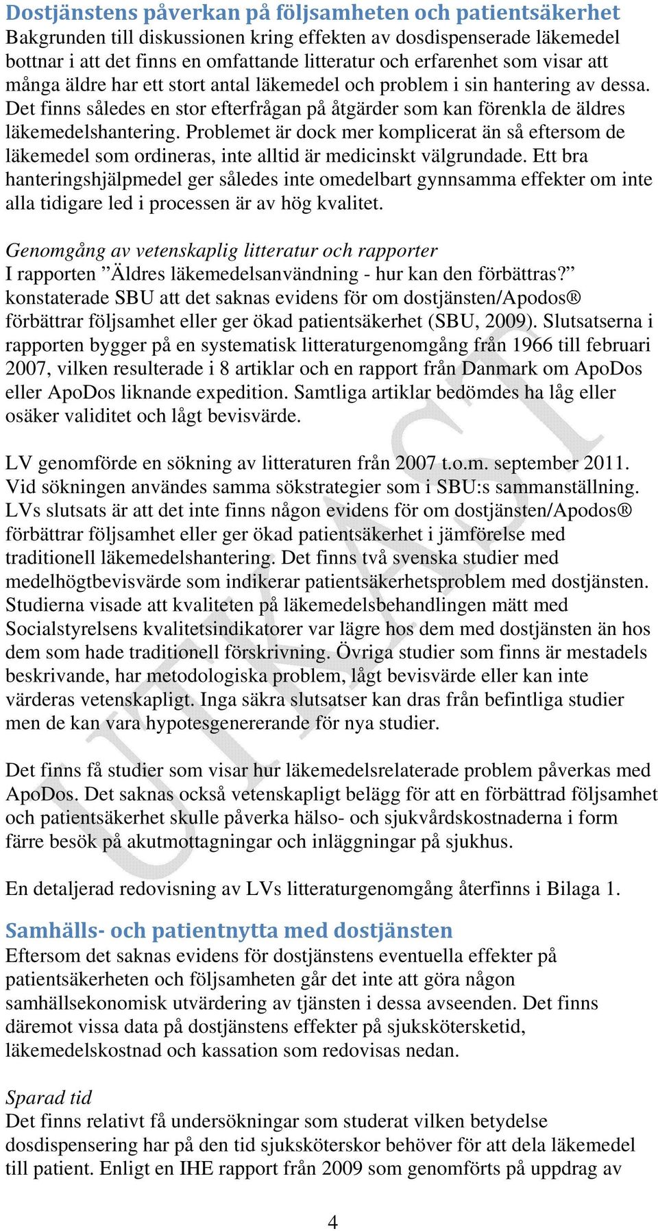 Problemet är dock mer komplicerat än så eftersom de läkemedel som ordineras, inte alltid är medicinskt välgrundade.