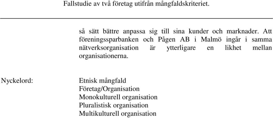 är ytterligare en likhet mellan organisationerna.