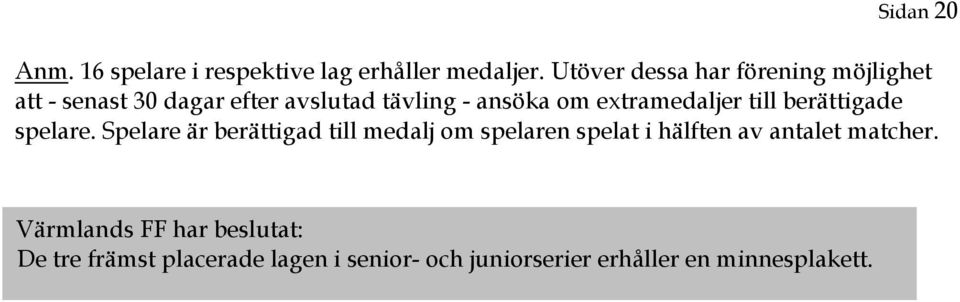 extramedaljer till berättigade spelare.