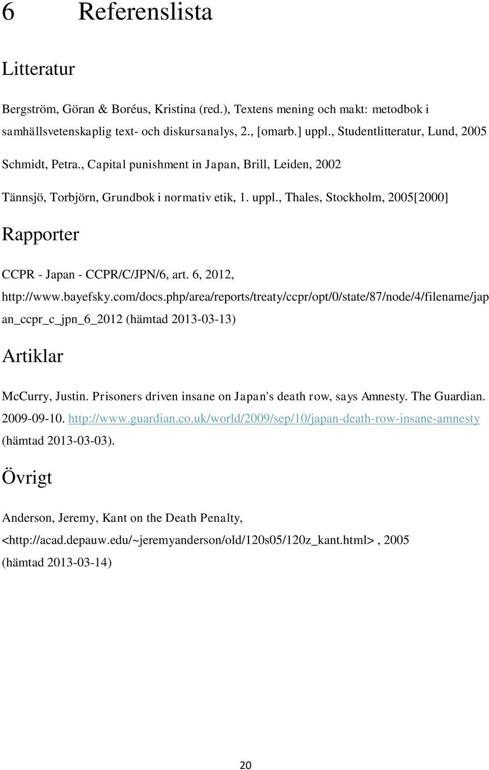 , Thales, Stockholm, 2005[2000] Rapporter CCPR - Japan - CCPR/C/JPN/6, art. 6, 2012, http://www.bayefsky.com/docs.