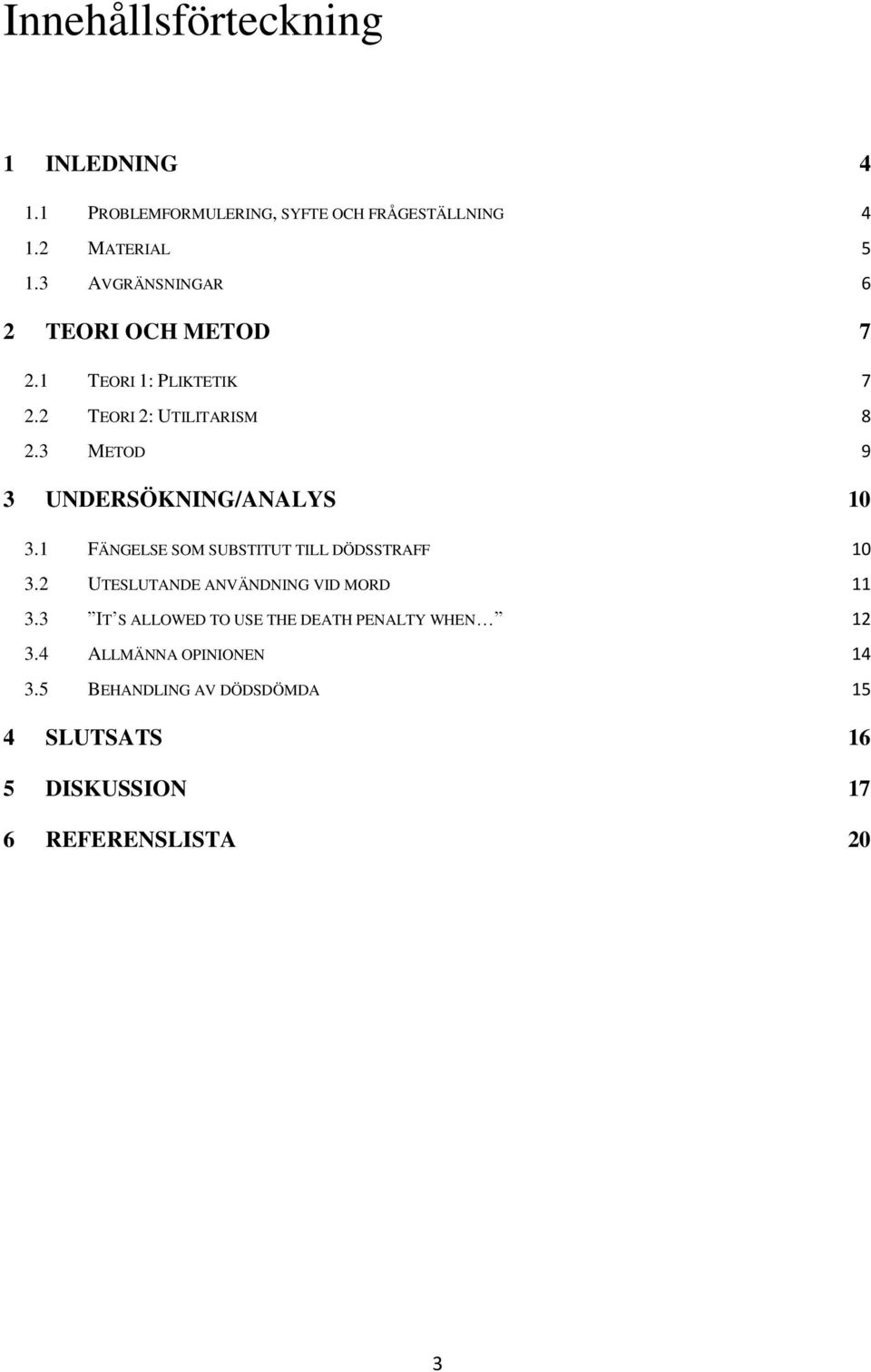 3 METOD 9 3 UNDERSÖKNING/ANALYS 10 3.1 FÄNGELSE SOM SUBSTITUT TILL DÖDSSTRAFF 10 3.