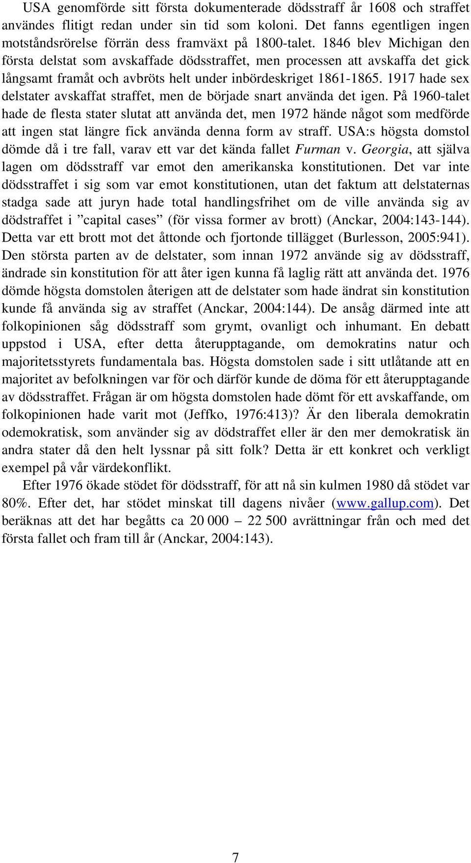 1846 blev Michigan den första delstat som avskaffade dödsstraffet, men processen att avskaffa det gick långsamt framåt och avbröts helt under inbördeskriget 1861-1865.