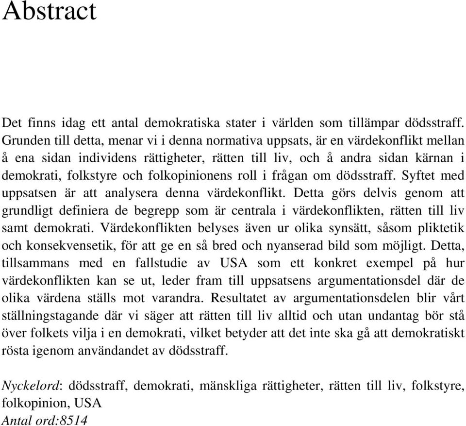 folkopinionens roll i frågan om dödsstraff. Syftet med uppsatsen är att analysera denna värdekonflikt.