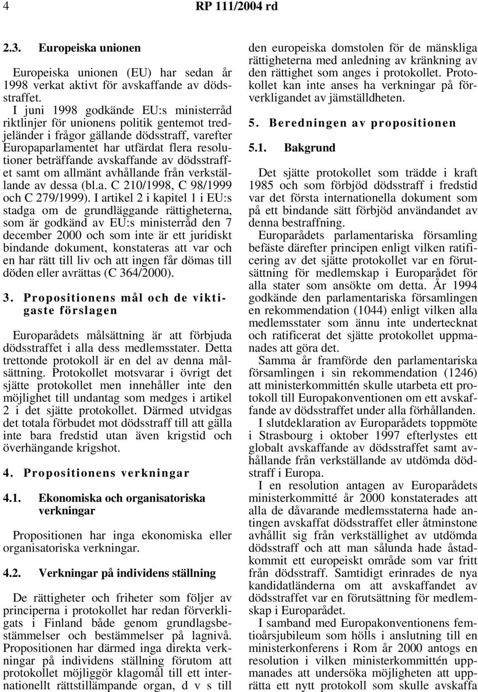 avskaffande av dödsstraffet samt om allmänt avhållande från verkställande av dessa (bl.a. C 210/1998, C 98/1999 och C 279/1999).