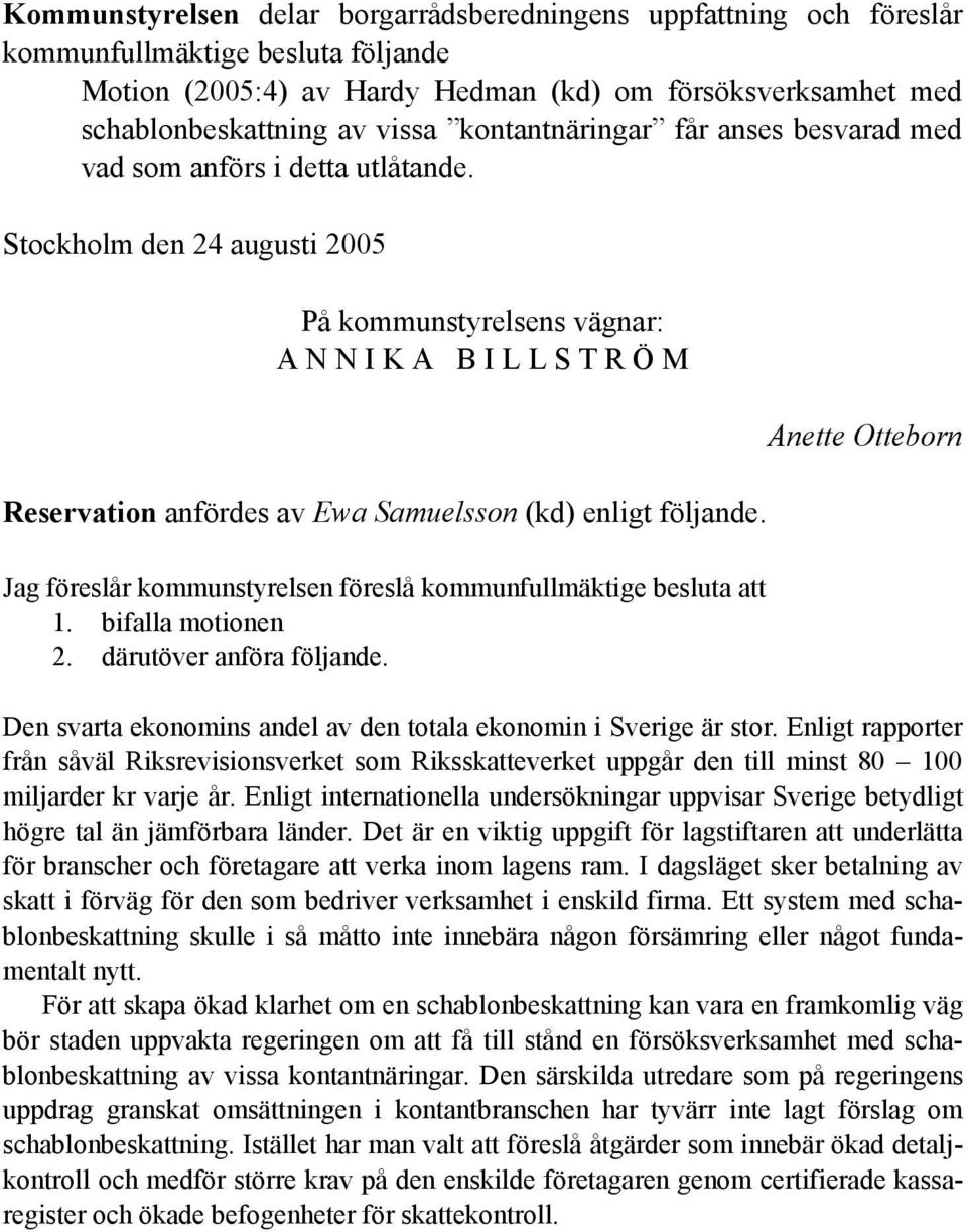 Stockholm den 24 augusti 2005 På kommunstyrelsens vägnar: A N N I K A B I L L S T R Ö M Reservation anfördes av Ewa Samuelsson (kd) enligt följande.