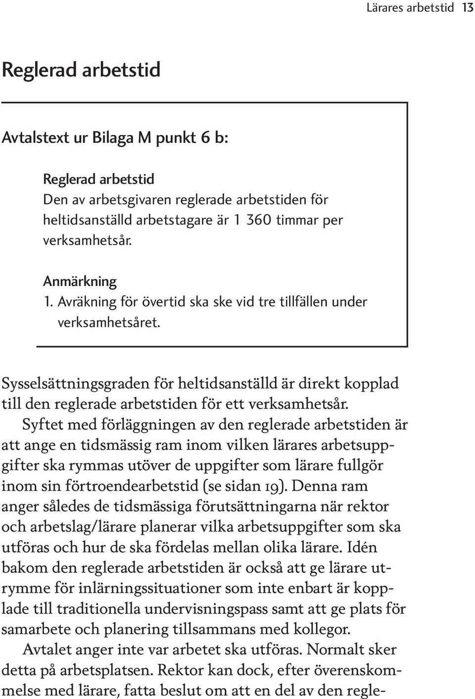 Sysselsättningsgraden för heltidsanställd är direkt kopplad till den reglerade arbetstiden för ett verksamhetsår.