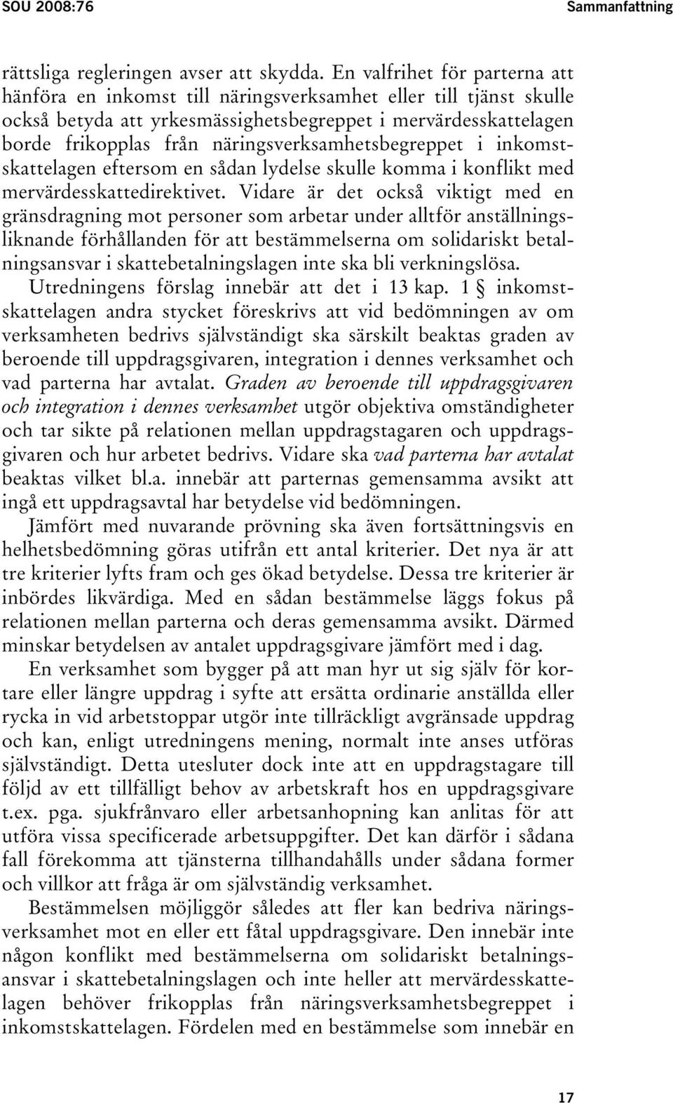 näringsverksamhetsbegreppet i inkomstskattelagen eftersom en sådan lydelse skulle komma i konflikt med mervärdesskattedirektivet.