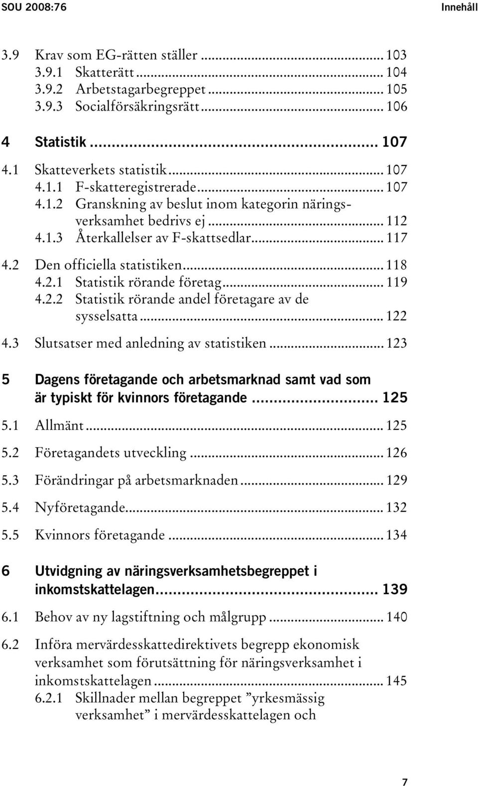 .. 118 4.2.1 Statistik rörande företag... 119 4.2.2 Statistik rörande andel företagare av de sysselsatta... 122 4.3 Slutsatser med anledning av statistiken.