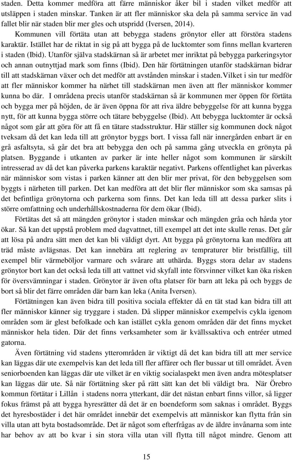 Kommunen vill förtäta utan att bebygga stadens grönytor eller att förstöra stadens karaktär. Istället har de riktat in sig på att bygga på de lucktomter som finns mellan kvarteren i staden (Ibid).