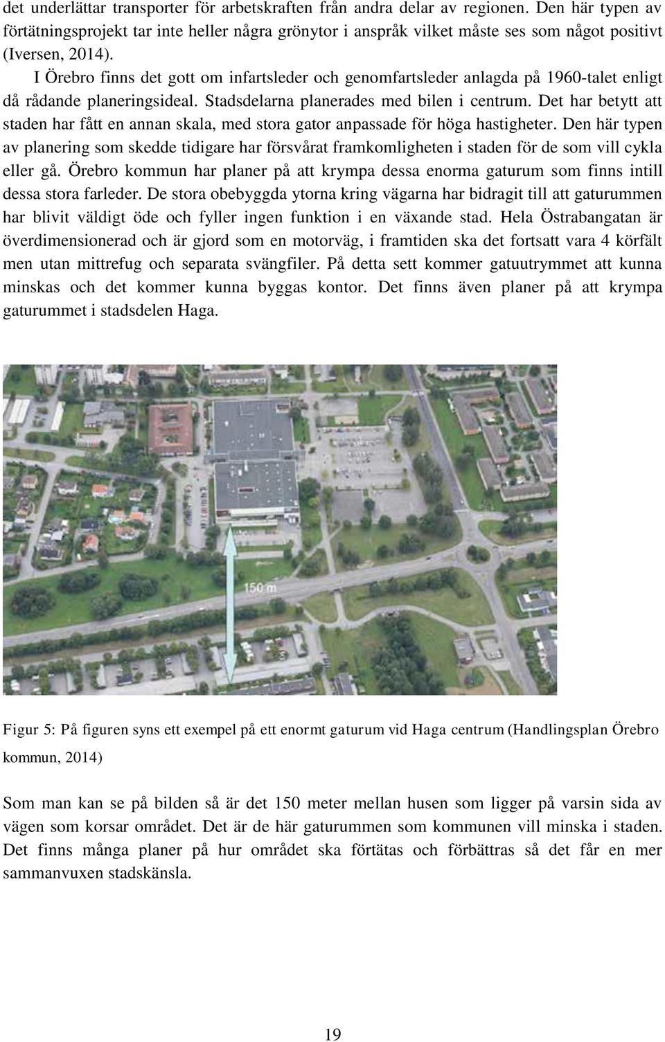I Örebro finns det gott om infartsleder och genomfartsleder anlagda på 1960-talet enligt då rådande planeringsideal. Stadsdelarna planerades med bilen i centrum.
