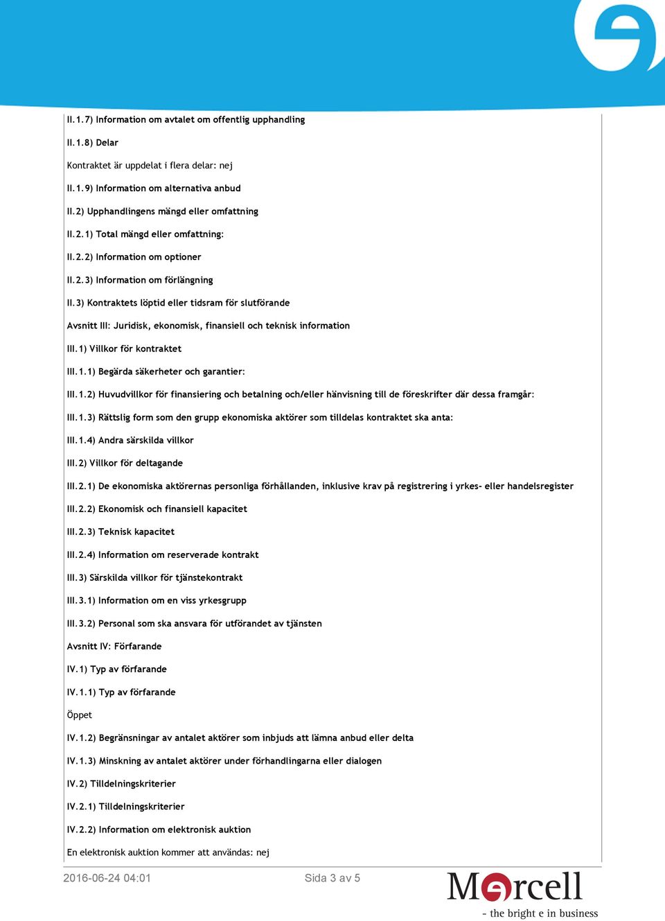 3) Kontraktets löptid eller tidsram för slutförande Avsnitt III: Juridisk, ekonomisk, finansiell och teknisk information III.1)