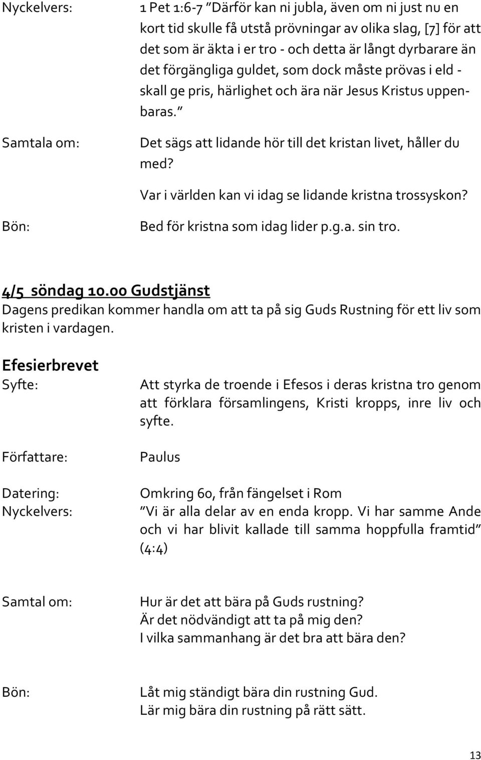 Var i världen kan vi idag se lidande kristna trossyskon? Bed för kristna som idag lider p.g.a. sin tro. 4/5 söndag 10.