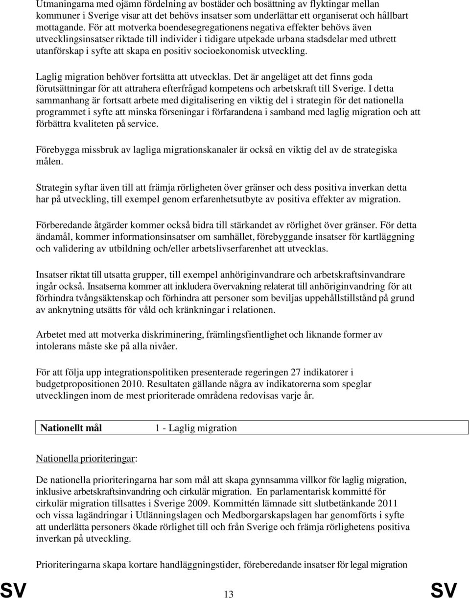 positiv socioekonomisk utveckling. Laglig migration behöver fortsätta att utvecklas.