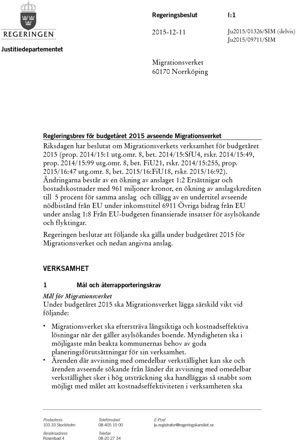 2014/15:255, prop. 2015/16:47 utg.omr. 8, bet. 2015/16:FiU18, rskr. 2015/16:92).