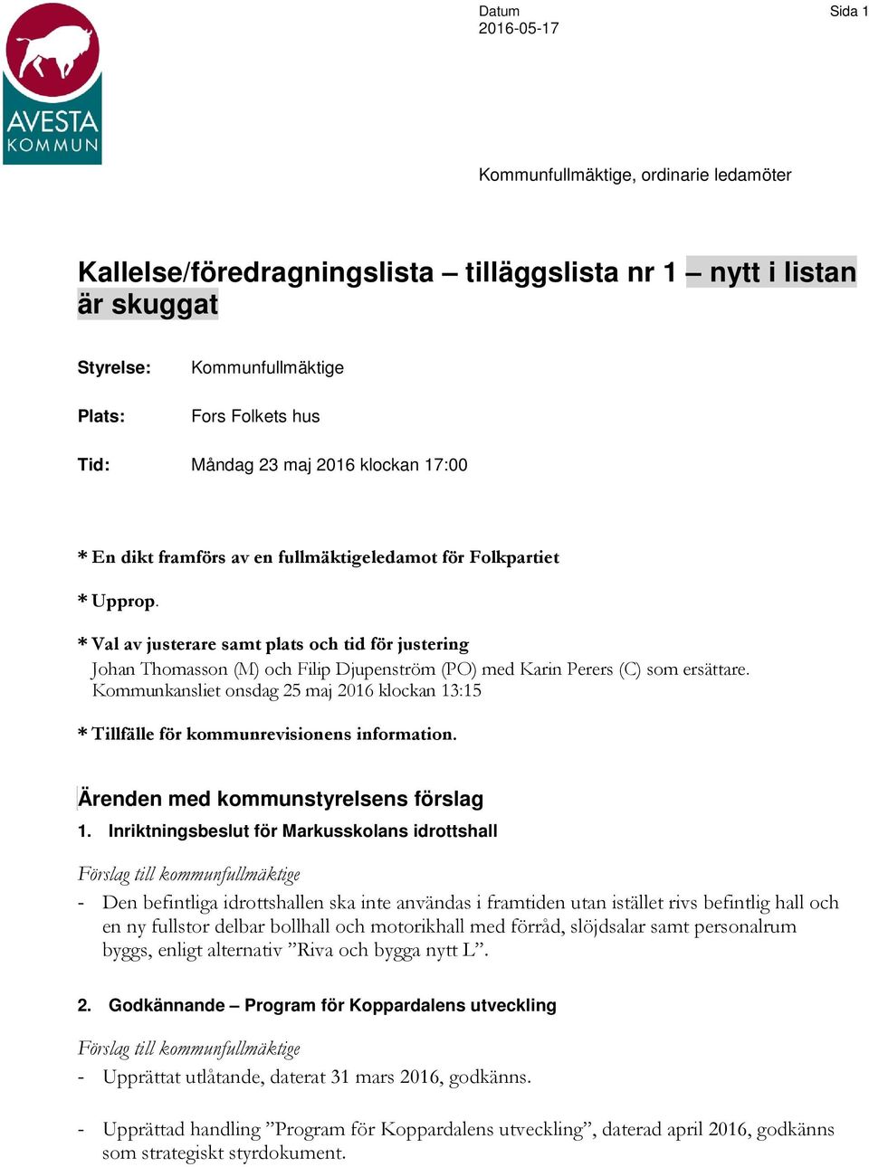 * Val av justerare samt plats och tid för justering Johan Thomasson (M) och Filip Djupenström (PO) med Karin Perers (C) som ersättare.