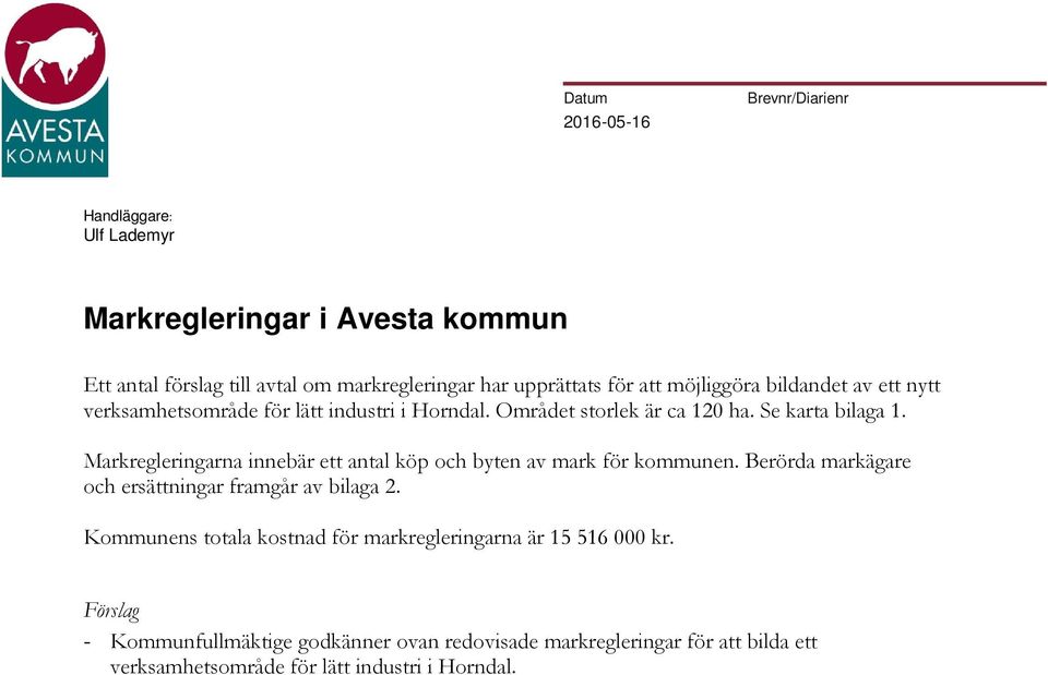 Markregleringarna innebär ett antal köp och byten av mark för kommunen. Berörda markägare och ersättningar framgår av bilaga 2.