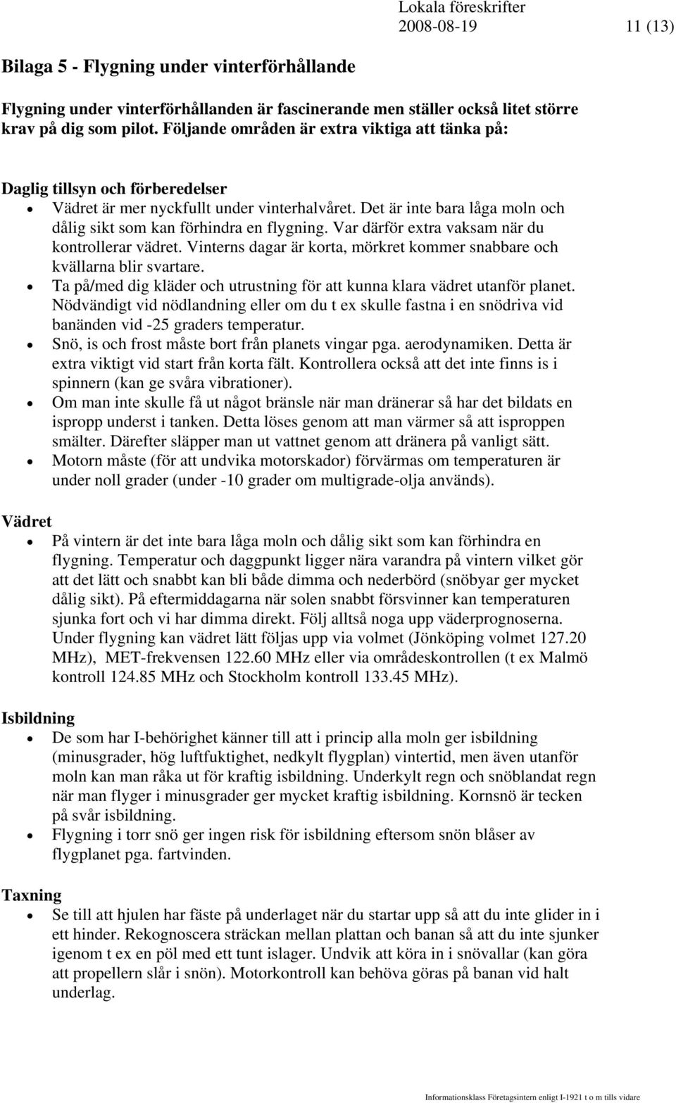 Var därför extra vaksam när du kontrollerar vädret. Vinterns dagar är korta, mörkret kommer snabbare och kvällarna blir svartare.