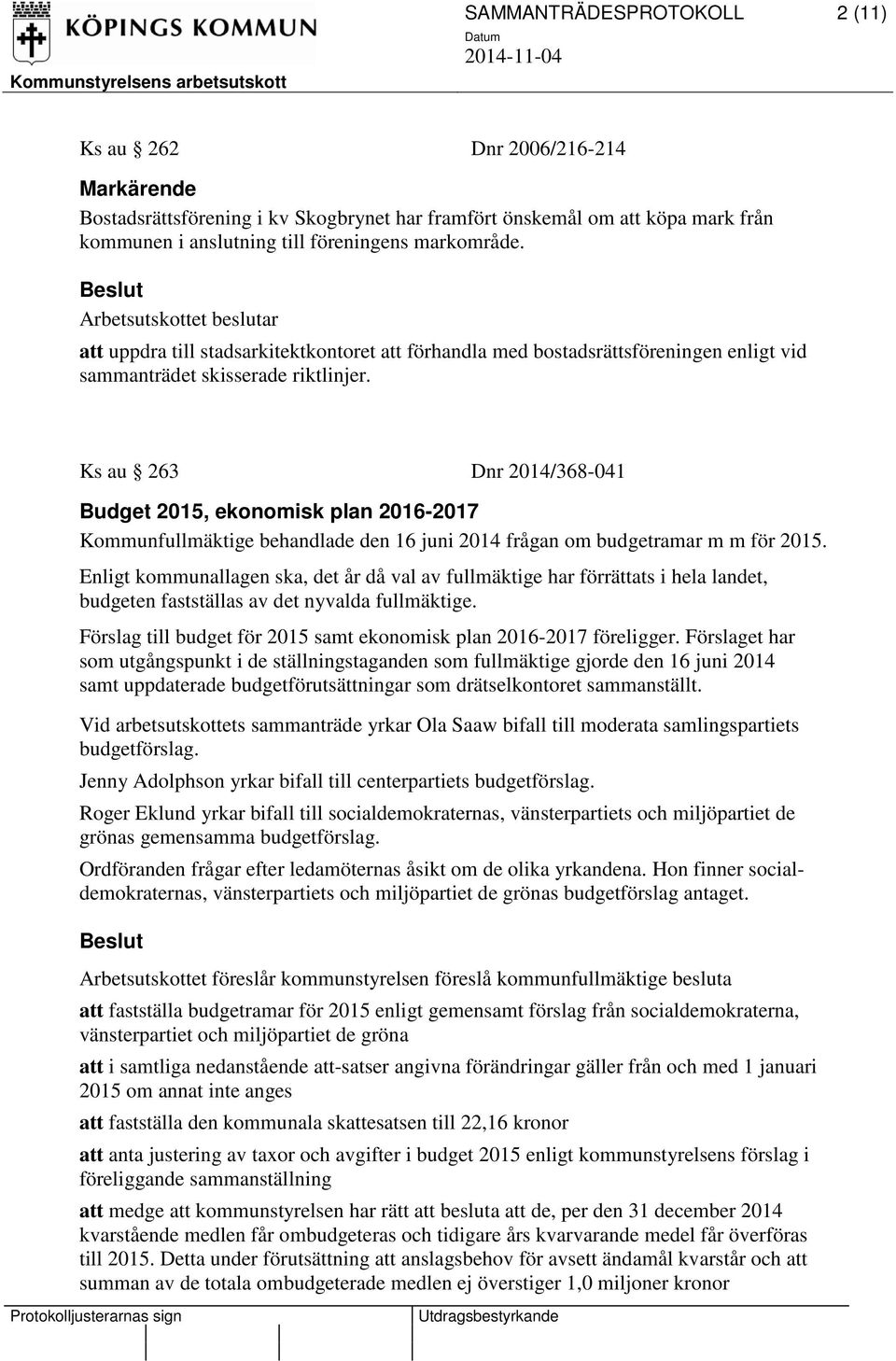 Ks au 263 Dnr 2014/368-041 Budget 2015, ekonomisk plan 2016-2017 Kommunfullmäktige behandlade den 16 juni 2014 frågan om budgetramar m m för 2015.