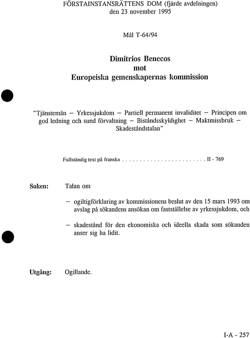 Skadeståndstalan" Fullständig text på franska II - 769 Saken: Talan om - ogiltigförklaring av kommissionens beslut av den 15 mars 1993 om avslag på