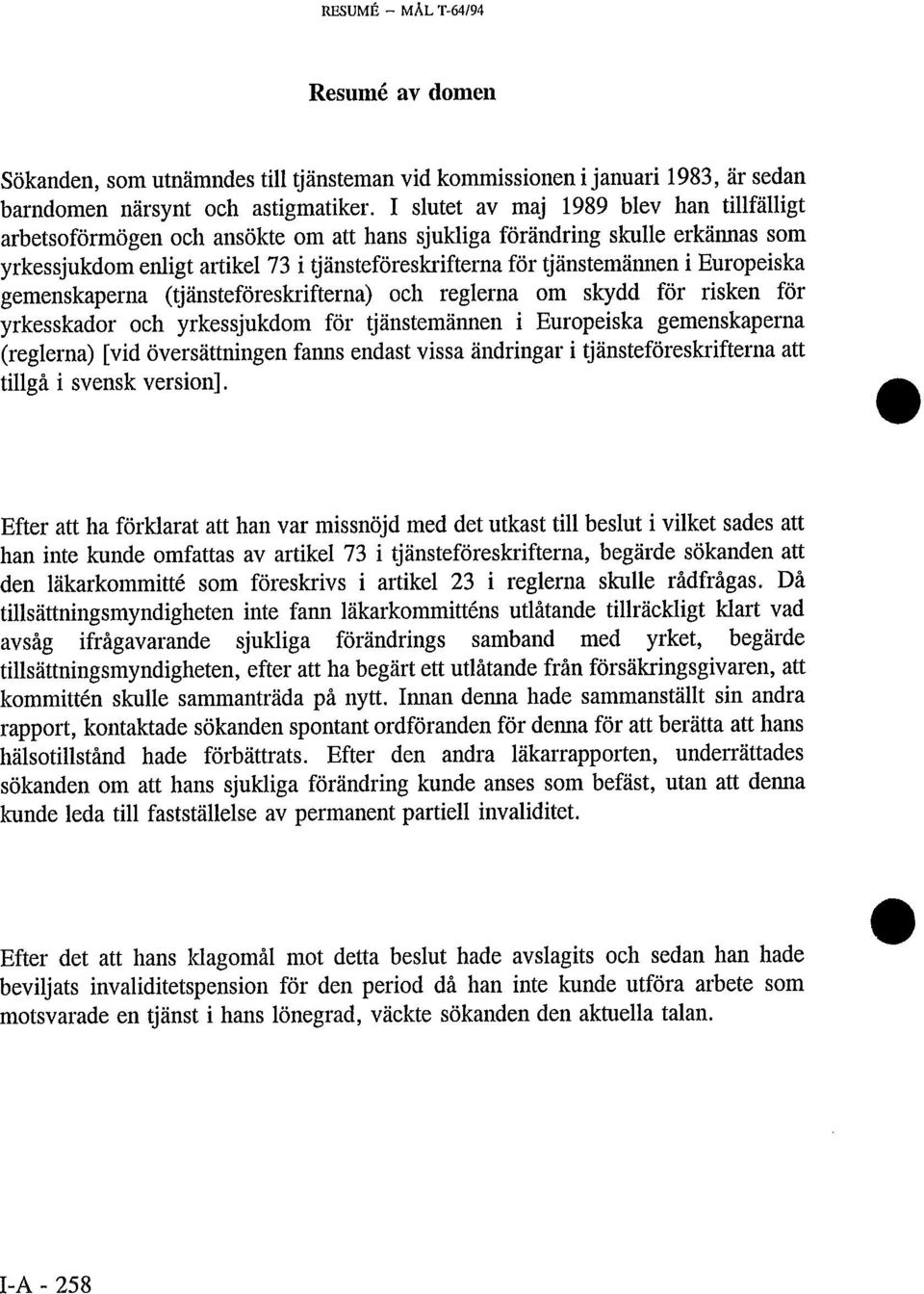 Europeiska gemenskaperna (tjänsteföreskrifterna) och reglerna om skydd för risken för yrkesskador och yrkessjukdom för tjänstemännen i Europeiska gemenskaperna (reglerna) [vid översättningen fanns