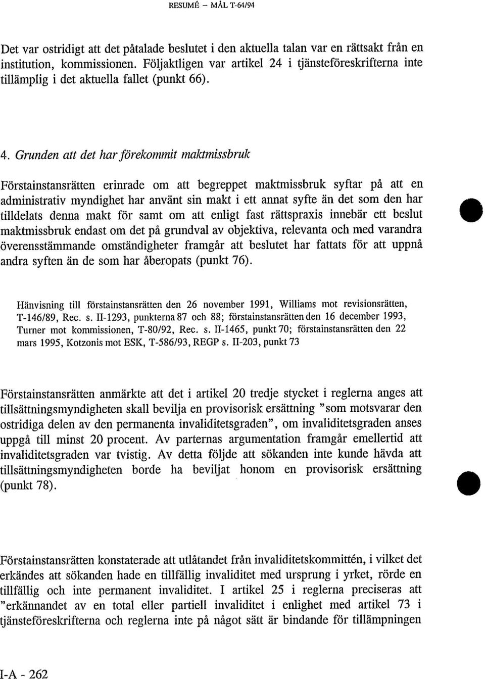Grunden att det har förekommit maktmissbruk Förstainstansrätten erinrade om att begreppet maktmissbruk syftar på att en administrativ myndighet har använt sin makt i ett annat syfte än det som den