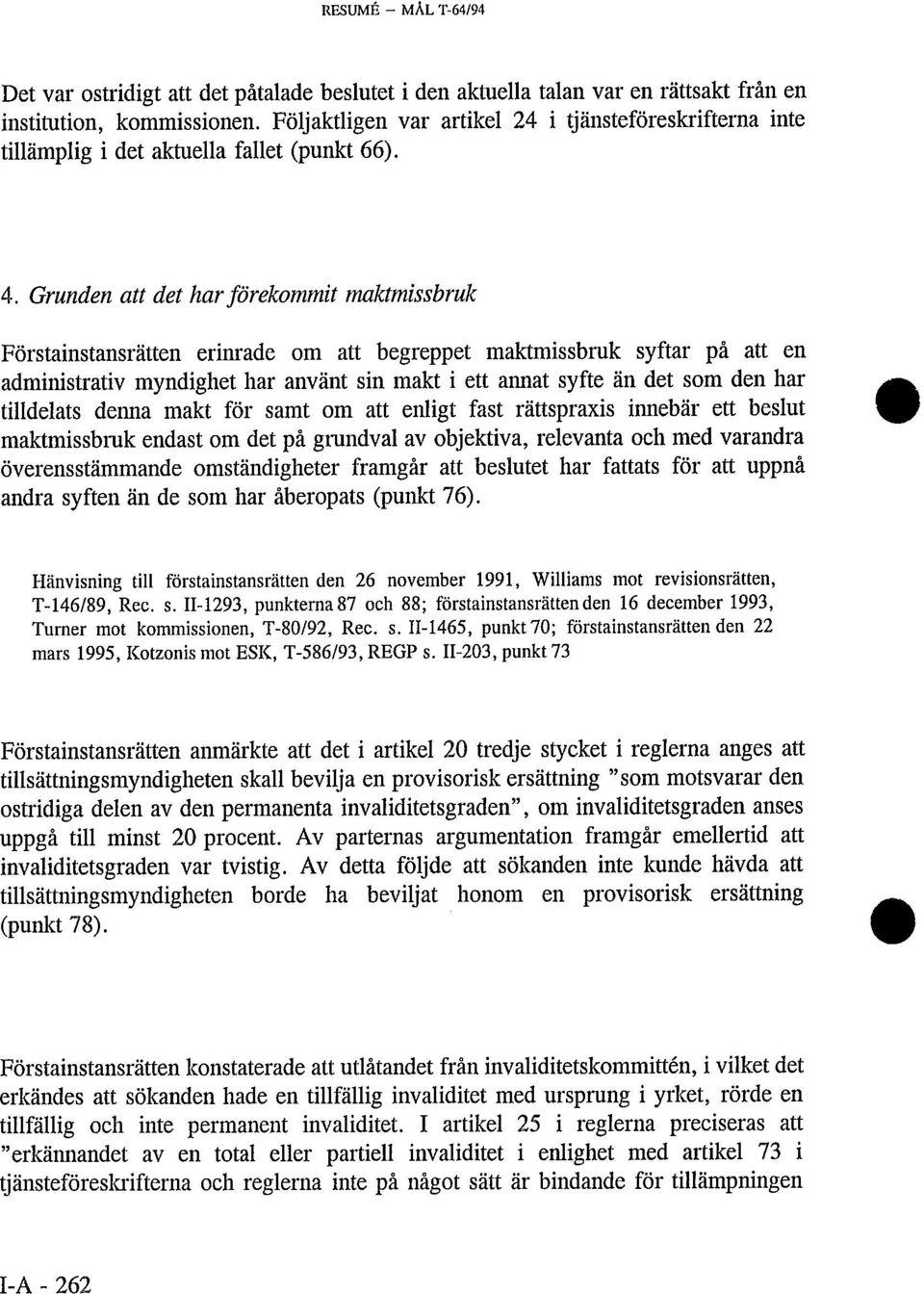 Grunden att det har förekommit maktmissbruk Förstainstansrätten erinrade om att begreppet maktmissbruk syftar på att en administrativ myndighet har använt sin makt i ett annat syfte än det som den