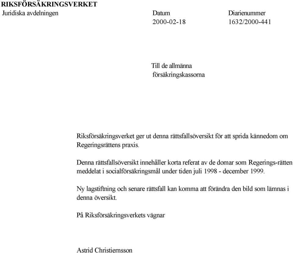 Denna rättsfallsöversikt innehåller korta referat av de domar som Regerings-rätten meddelat i socialförsäkringsmål under tiden juli