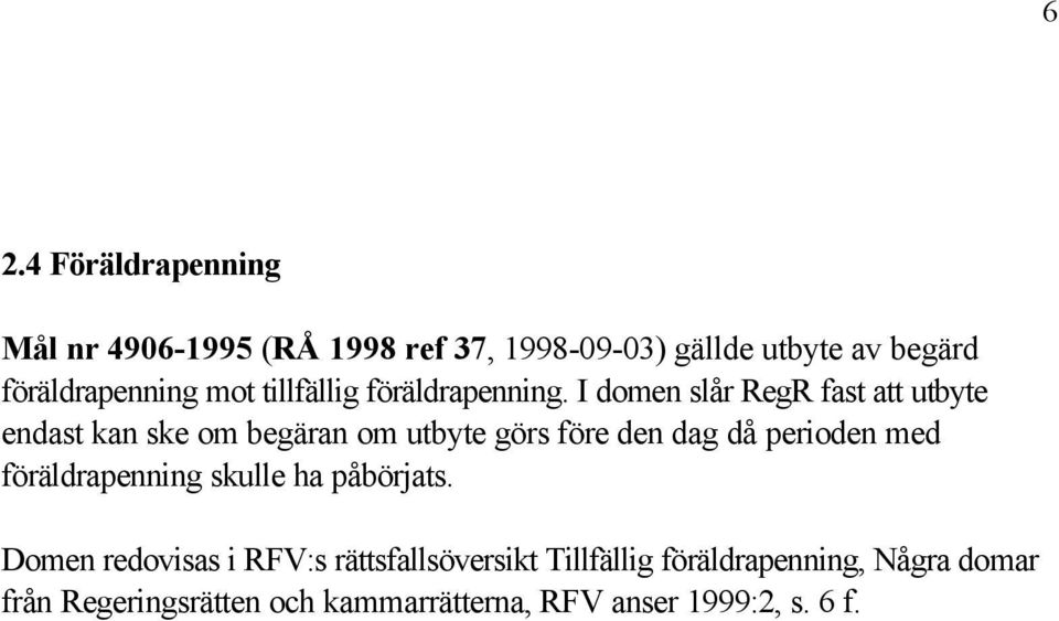 I domen slår RegR fast att utbyte endast kan ske om begäran om utbyte görs före den dag då perioden med