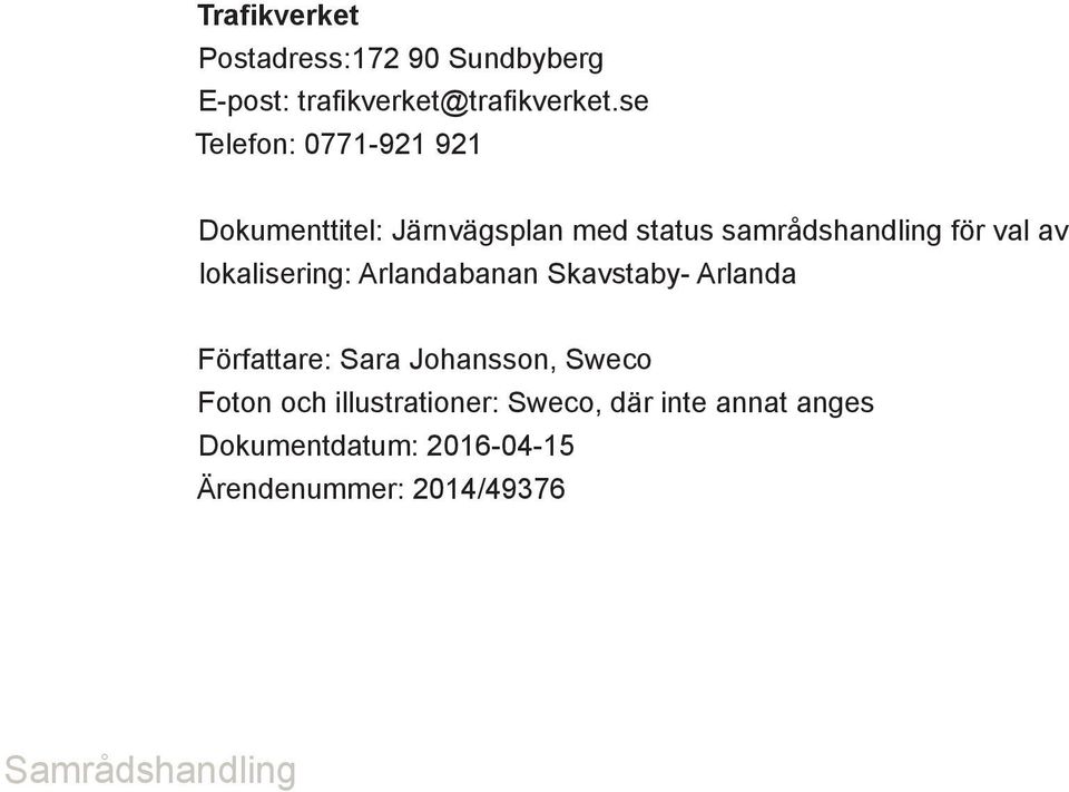 lokalisering: Arlandabanan Skavstaby- Arlanda Författare: Sara Johansson, Sweco Foton och