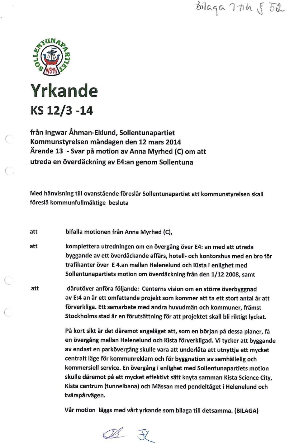 utredningen om en övergång över E4: an med att utreda byggande av ett överdäckande affärs, hotell- och kontorshus med en bro för trafikanter över E 4.