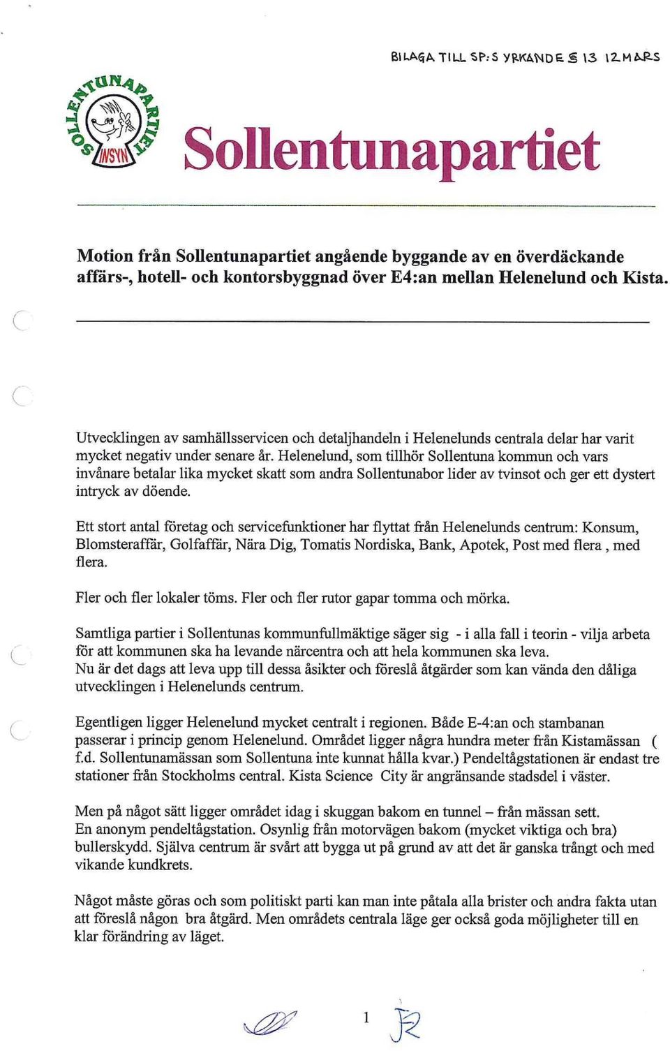 Helenelund, som tillhör Sollentuna kommun och vars invånare betalar lika mycket skatt som andra Sollentunabor lider av tvinsot och ger ett dystert intryck av döende.