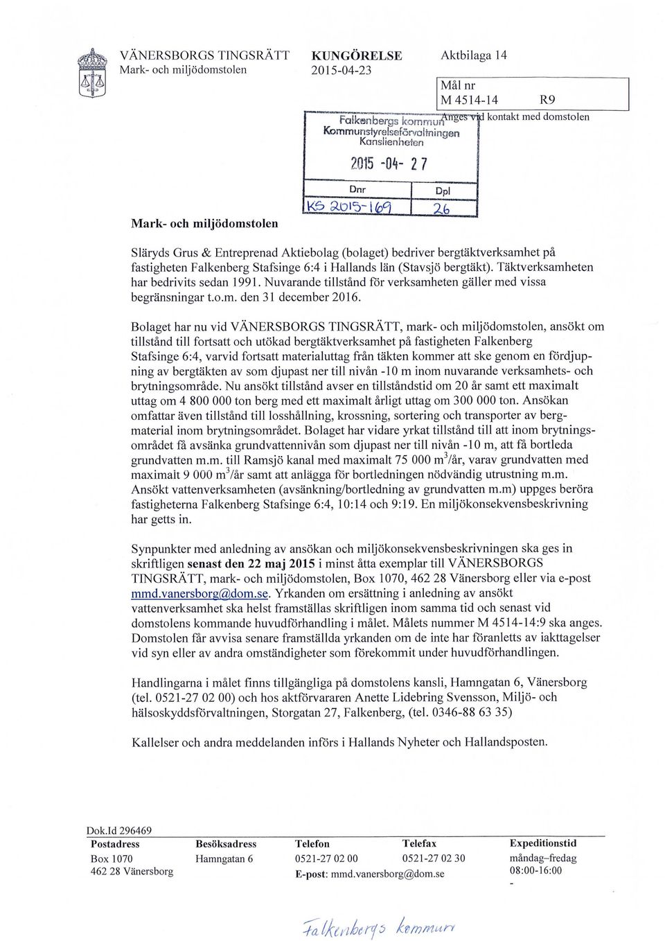 bergtäktverksamhet på fastigheten Falkenberg Stafsinge 6:4 i Hallands län (Stavsjö bergtäkt). Täktverksamheten har bedrivits sedan 1991.