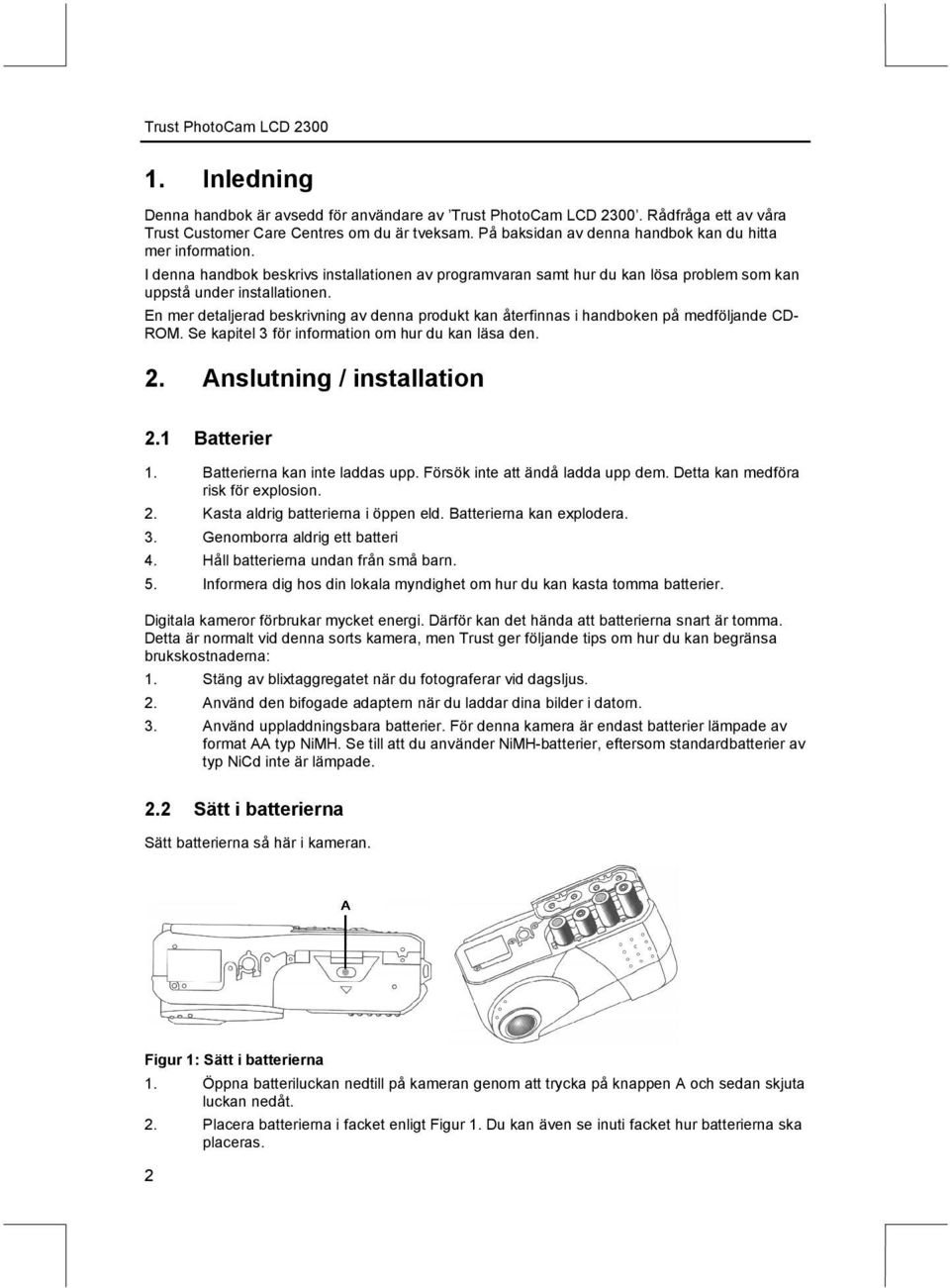 En mer detaljerad beskrivning av denna produkt kan återfinnas i handboken på medföljande CD- ROM. e kapitel 3 för information om hur du kan läsa den. 2. Anslutning / installation 2.1 Batterier 1.