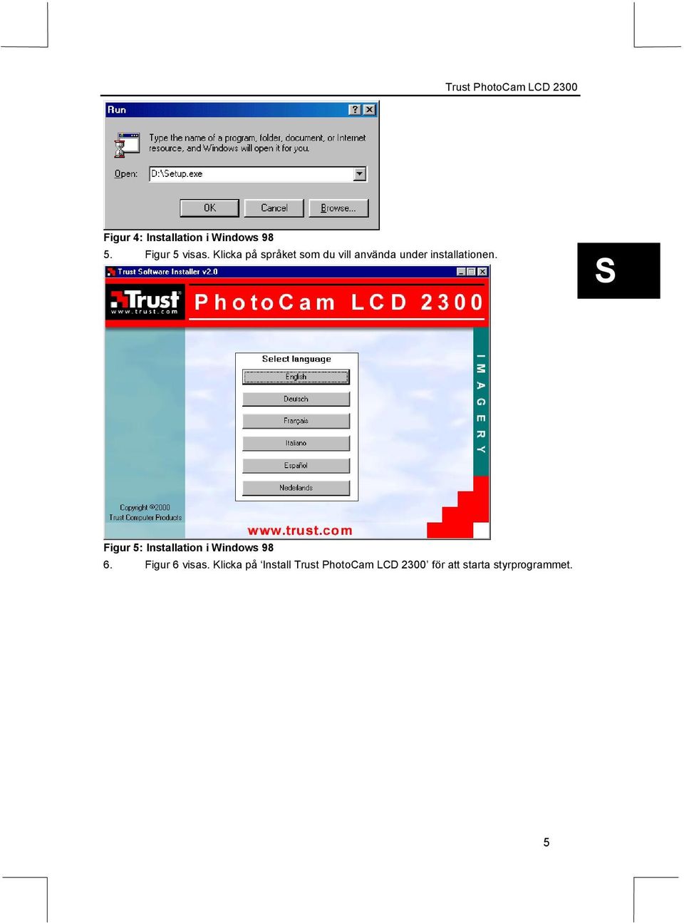 Figur 5: Installation i Windows 98 6. Figur 6 visas.
