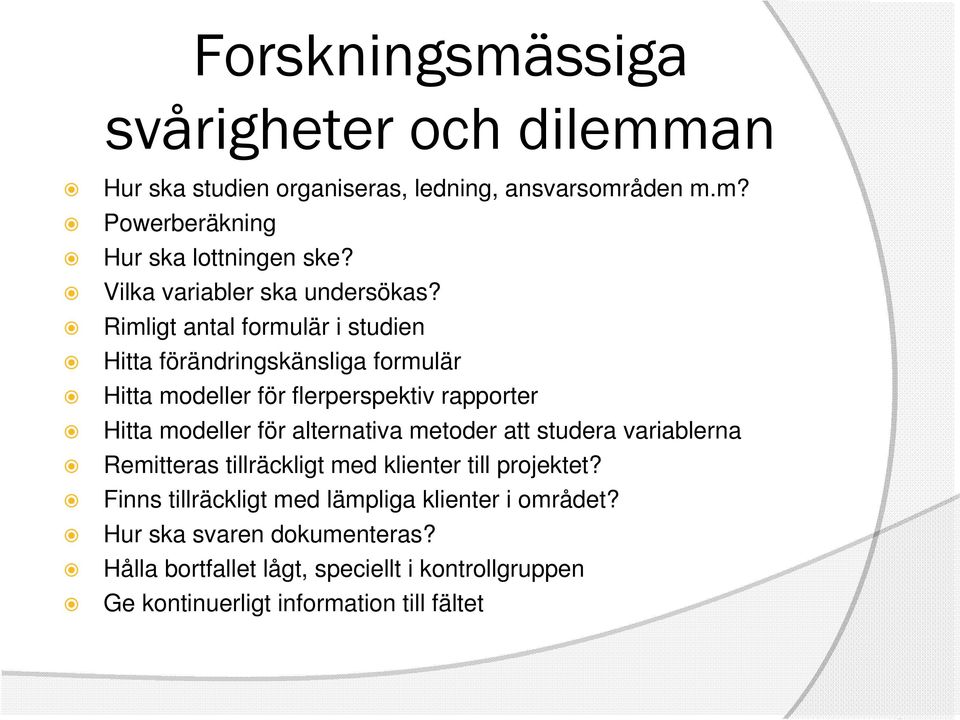 Rimligt antal formulär i studien Hitta förändringskänsliga formulär Hitta modeller för flerperspektiv rapporter Hitta modeller för alternativa