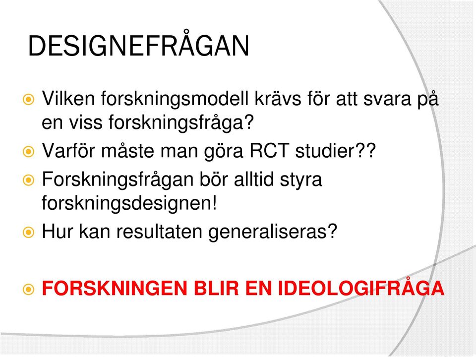 ? Forskningsfrågan bör alltid styra forskningsdesignen!