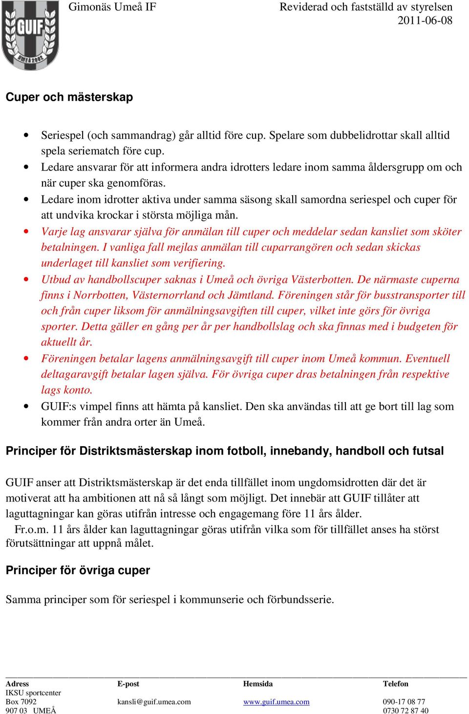 Ledare inom idrotter aktiva under samma säsong skall samordna seriespel och cuper för att undvika krockar i största möjliga mån.