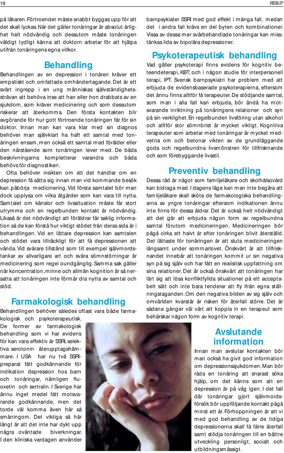 Behandling Behandlingen av en depression i tonåren kräver ett empatiskt och omfattade omhändertagande.