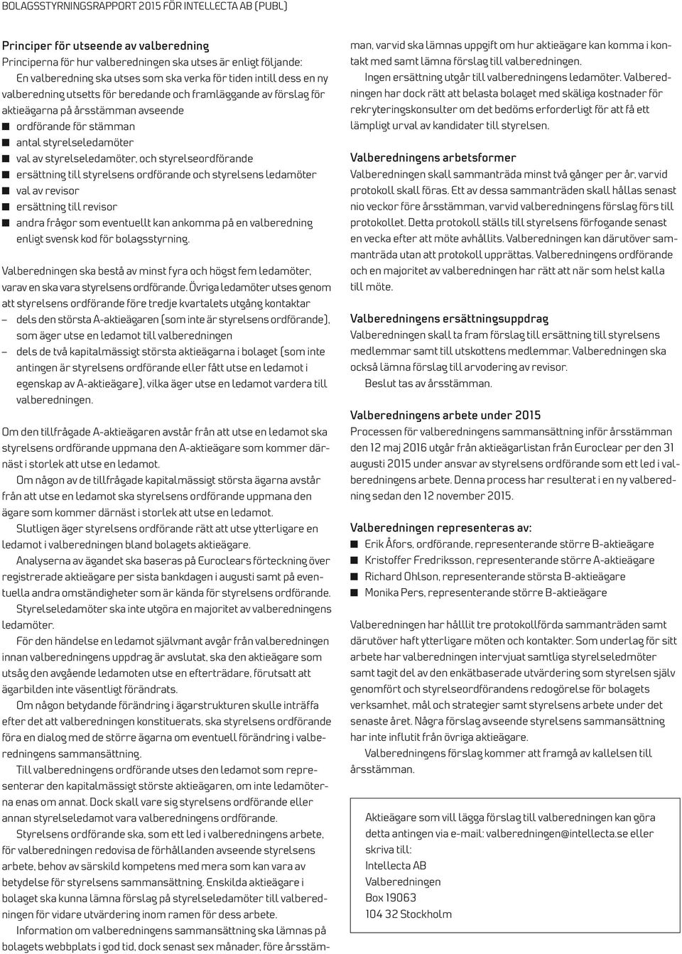 ordförande och styrelsens ledamöter val av revisor ersättning till revisor andra frågor som eventuellt kan ankomma på en valberedning enligt svensk kod för bolagsstyrning.